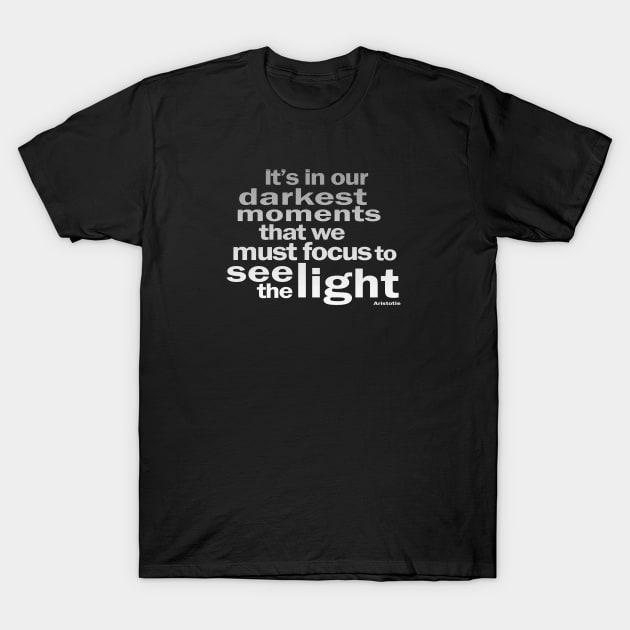 It's In Our Darkest Moments T-Shirt by Jitterfly